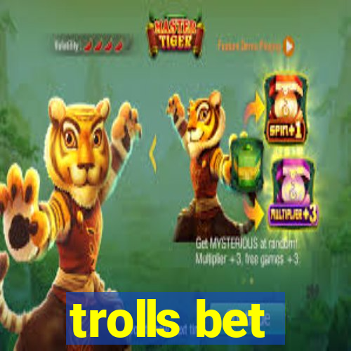 trolls bet