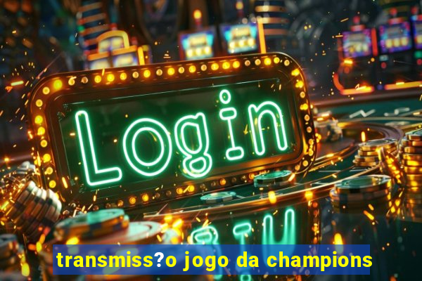 transmiss?o jogo da champions