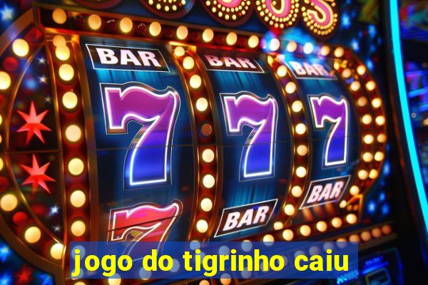 jogo do tigrinho caiu