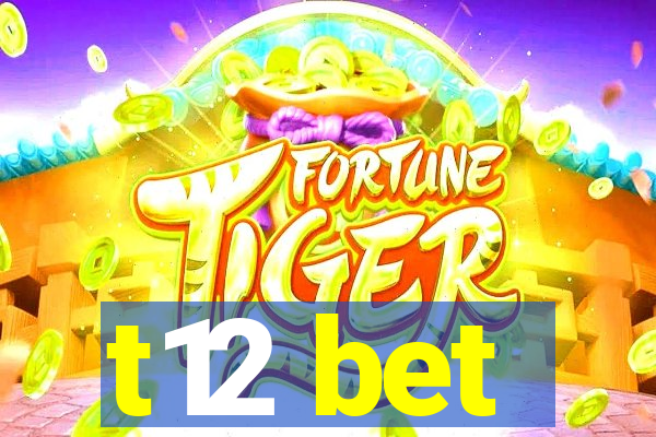 t12 bet