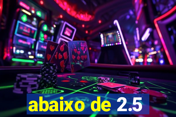 abaixo de 2.5