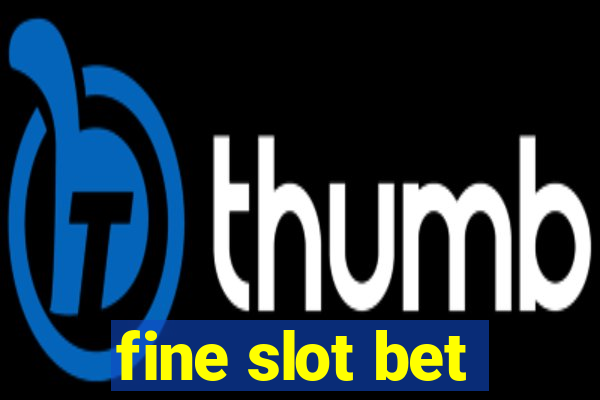 fine slot bet