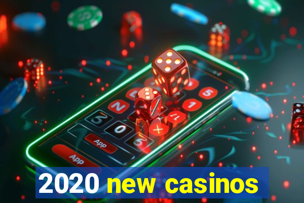 2020 new casinos