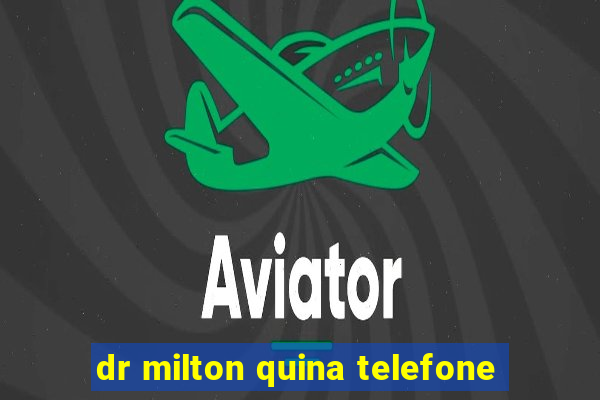 dr milton quina telefone