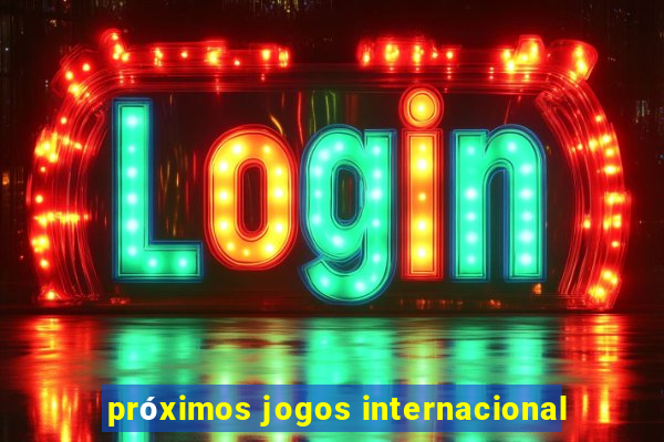 próximos jogos internacional