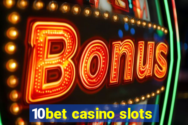 10bet casino slots