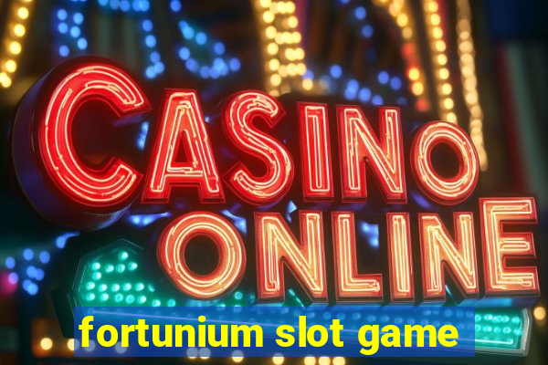 fortunium slot game