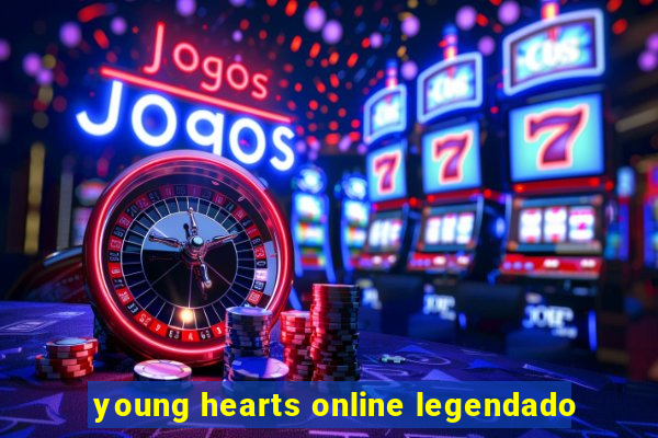 young hearts online legendado