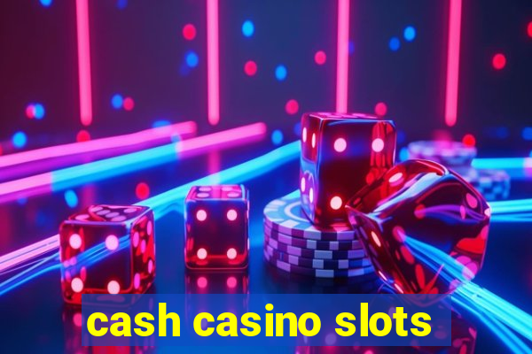 cash casino slots