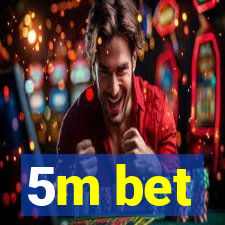 5m bet