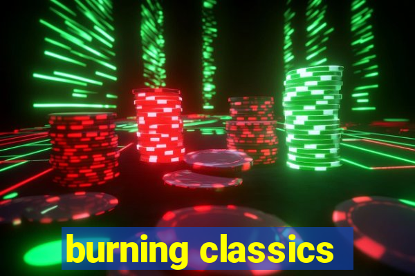 burning classics