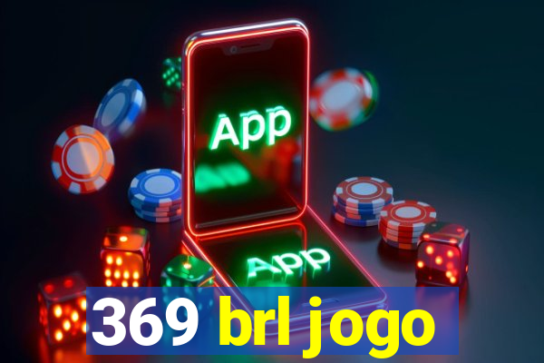 369 brl jogo