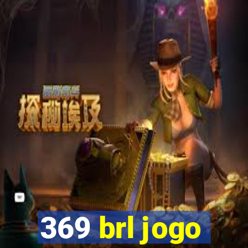 369 brl jogo