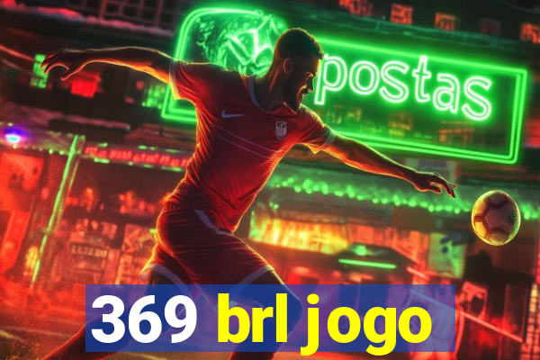 369 brl jogo