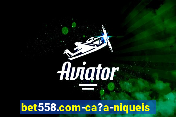 bet558.com-ca?a-niqueis online casino