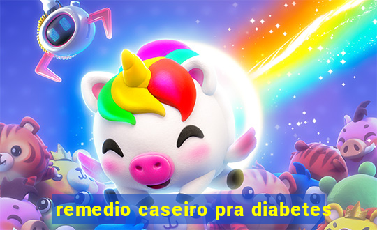 remedio caseiro pra diabetes