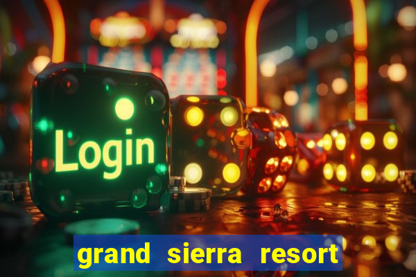 grand sierra resort and casino reno nv