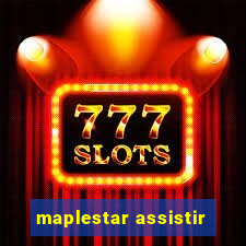 maplestar assistir