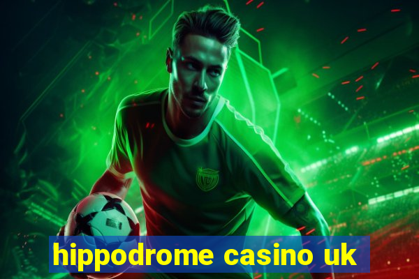 hippodrome casino uk