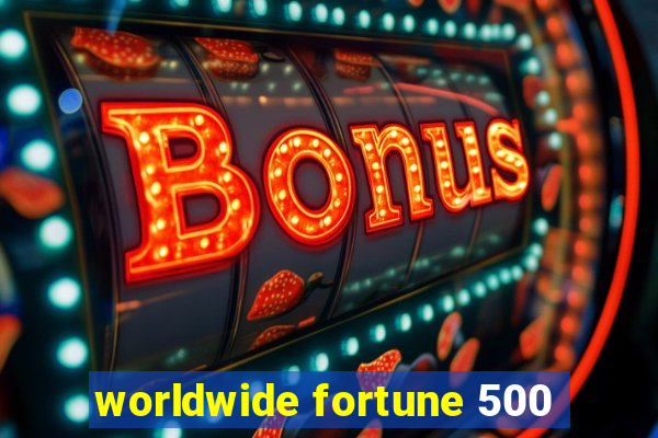 worldwide fortune 500