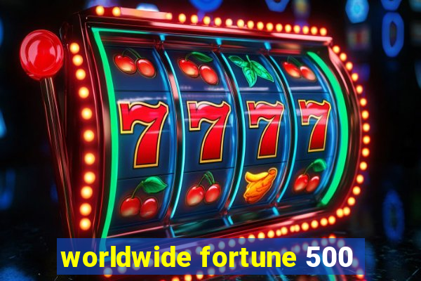 worldwide fortune 500