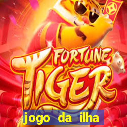 jogo da ilha ganhar dinheiro