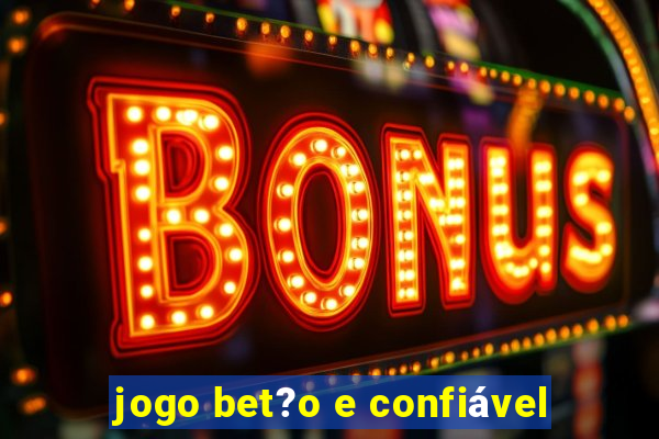 jogo bet?o e confiável