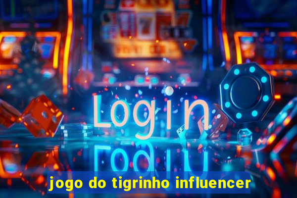 jogo do tigrinho influencer