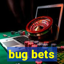 bug bets