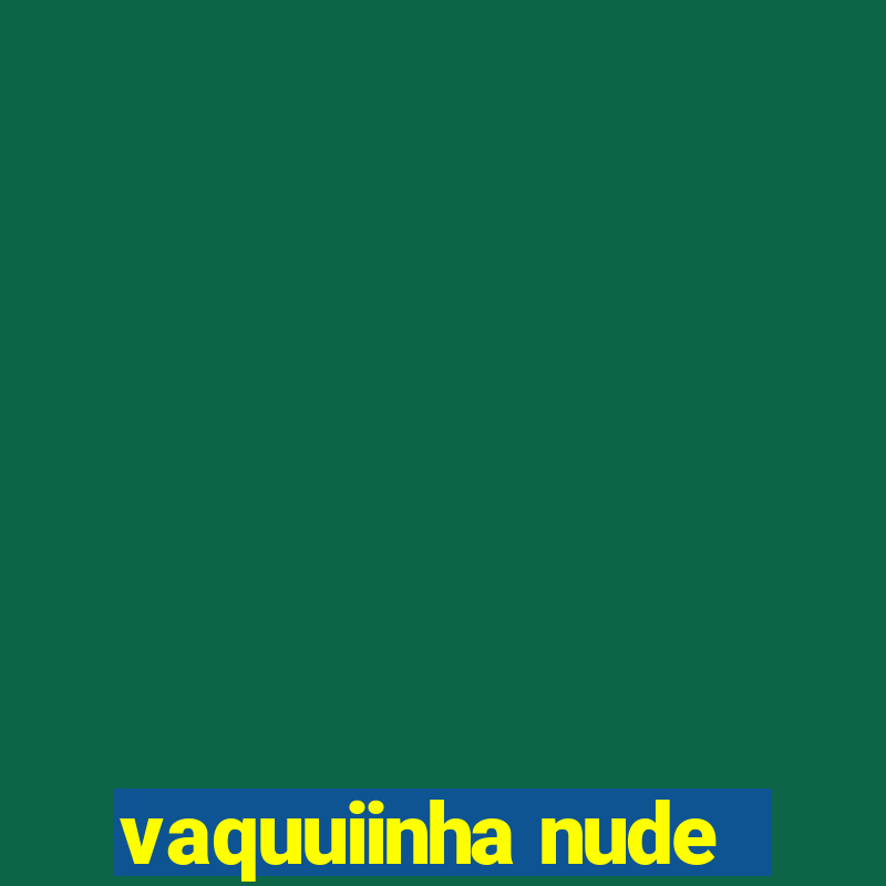 vaquuiinha nude