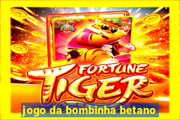 jogo da bombinha betano