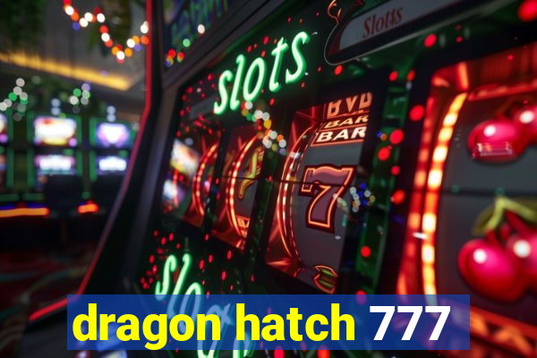 dragon hatch 777