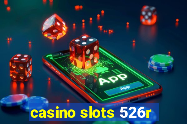 casino slots 526r