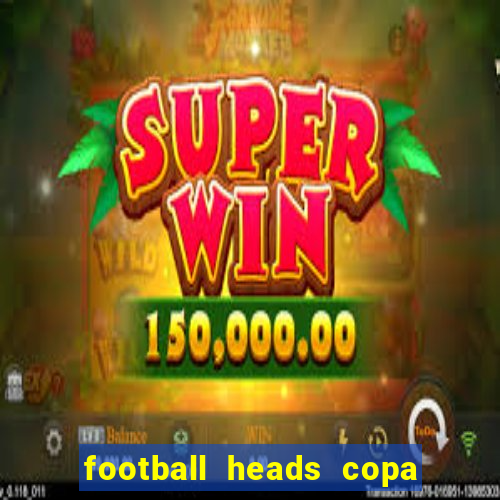 football heads copa libertadores 2015 dvadi