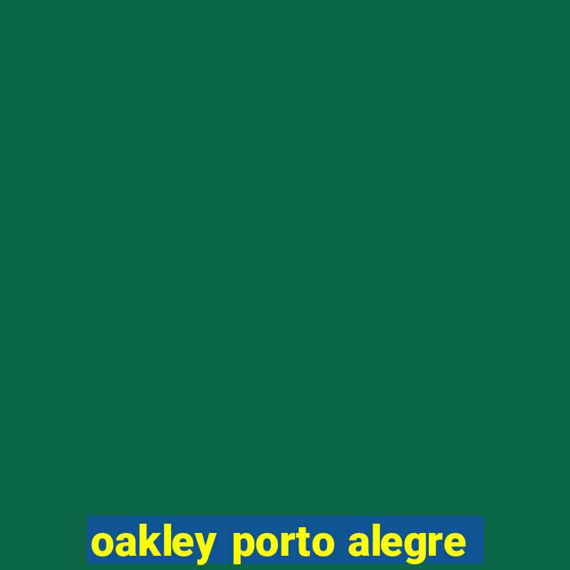 oakley porto alegre