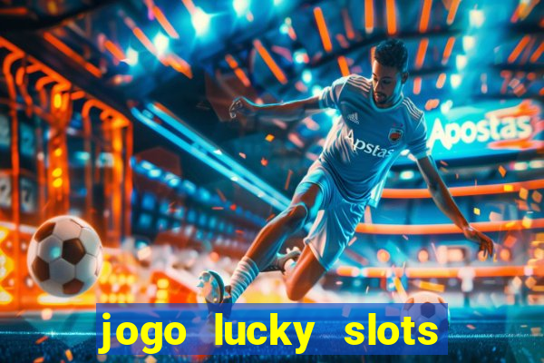 jogo lucky slots paga mesmo