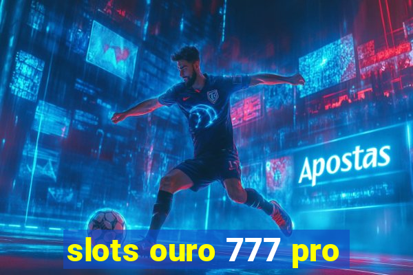 slots ouro 777 pro