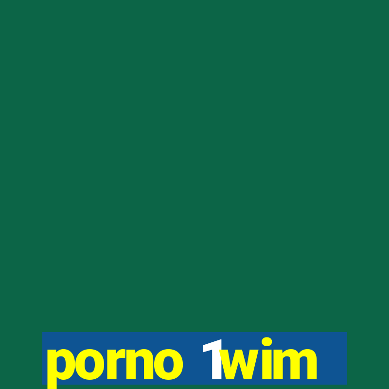 porno 1wim