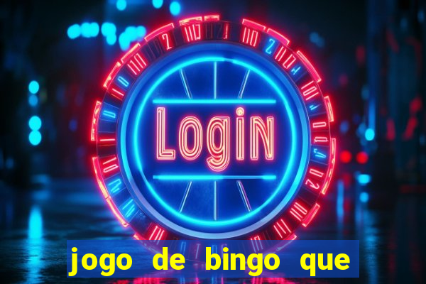 jogo de bingo que dá dinheiro de verdade