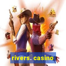 rivers. casino