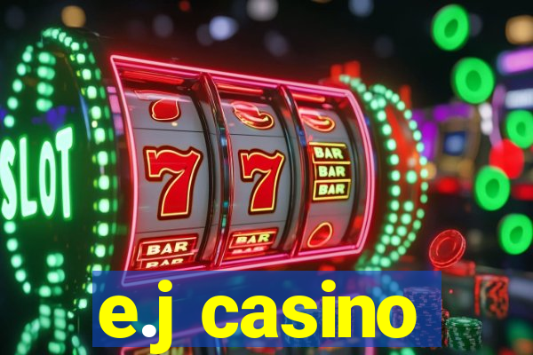 e.j casino