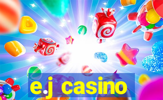 e.j casino