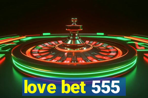 love bet 555