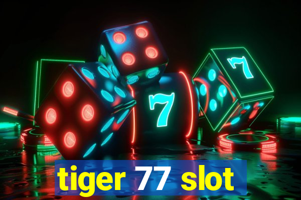 tiger 77 slot