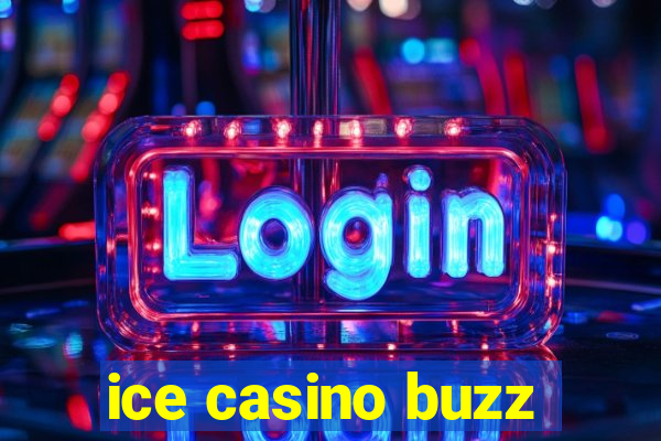 ice casino buzz