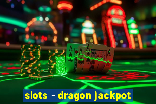 slots - dragon jackpot