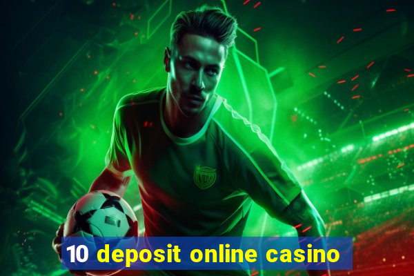 10 deposit online casino