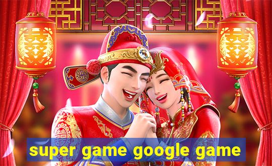 super game google game