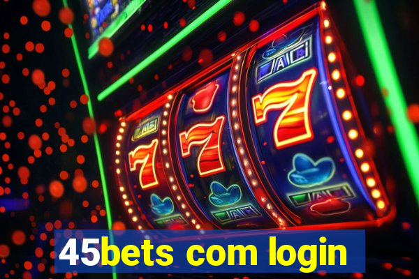 45bets com login