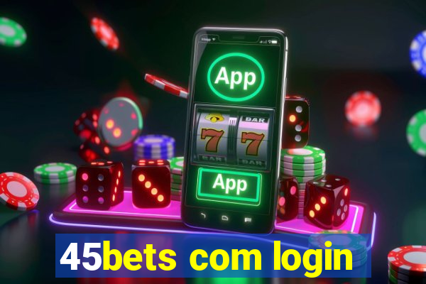 45bets com login